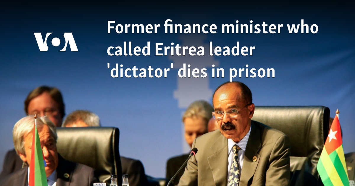 Former finance minister who called Eritrea leader 'dictator' dies in prison